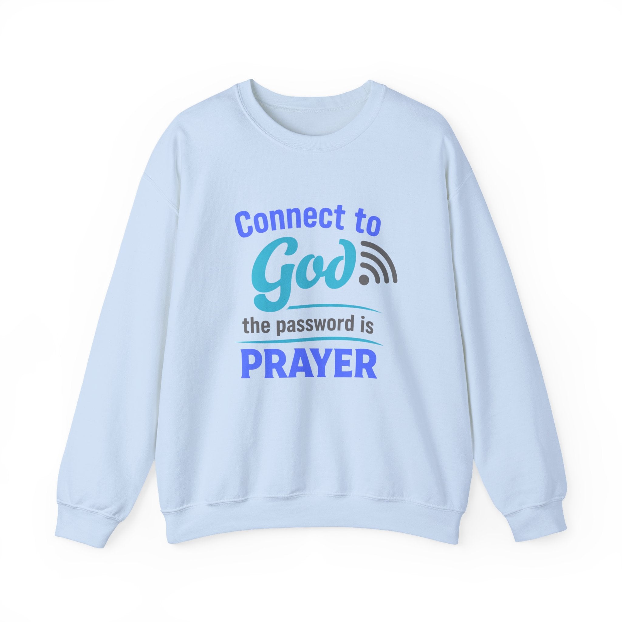 Crewneck Sweatshirt — "Connect to God: The Password is Prayer" Inspirational Christian Pullover