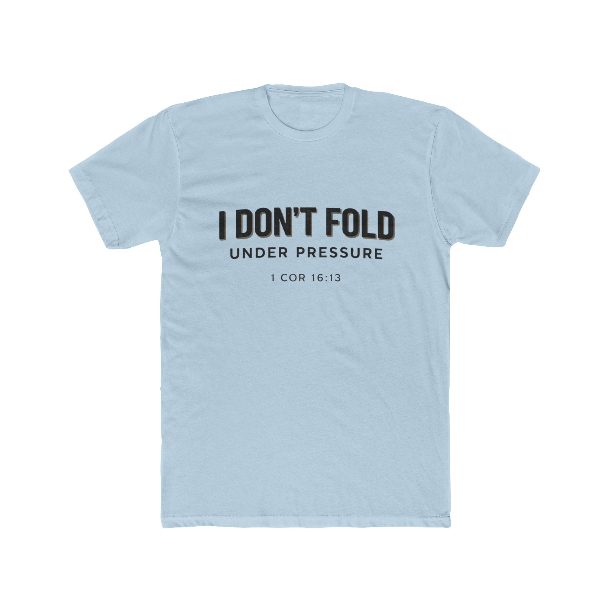 Mens I Don't Fold Under Pressure Tee — Inspirational Christian Graphic T‑Shirt (1 Cor 16:13)