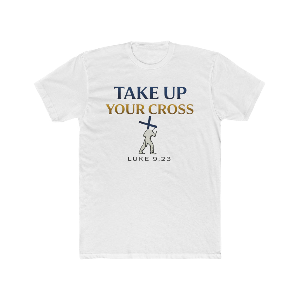 Take Up Your Cross Tee — "Take Up Your Cross" Luke 9:23 Christian T-Shirt