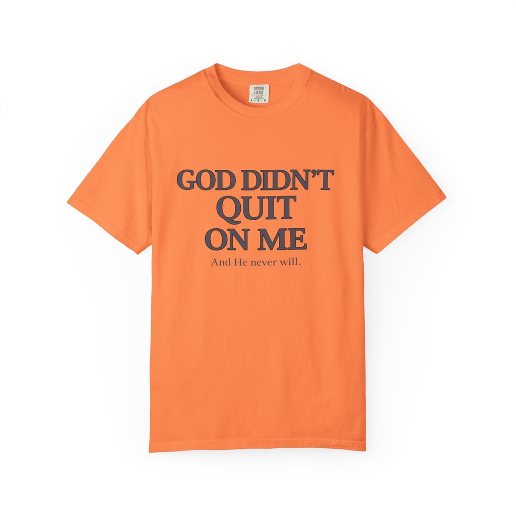 God Didn’t Quit On Me T‑Shirt — Inspirational Christian Faith Tee