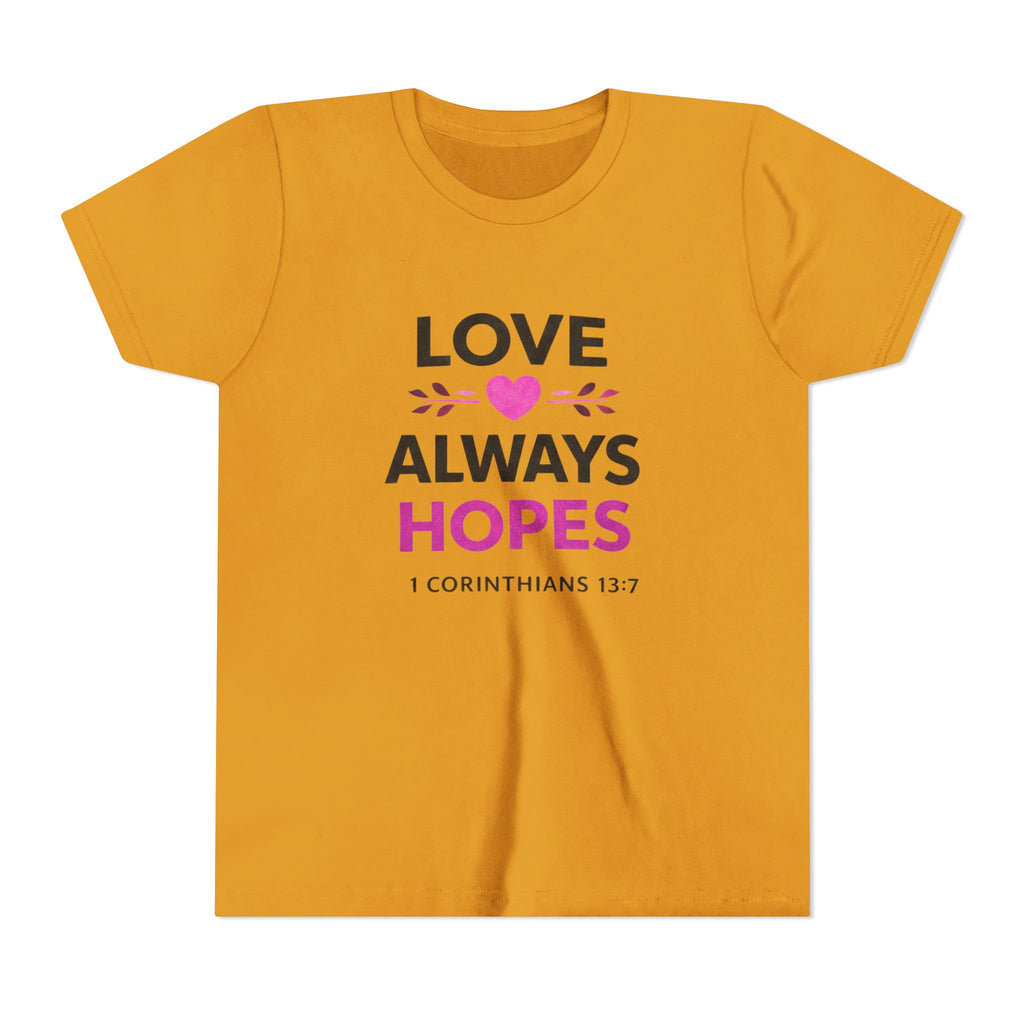 Girls Youth Tee - "Love Always Hopes" 1 Corinthians 13:7 Christian Kids Shirt