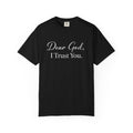 Dear God, I Trust You T-Shirt — Christian Faith Inspirational Tee
