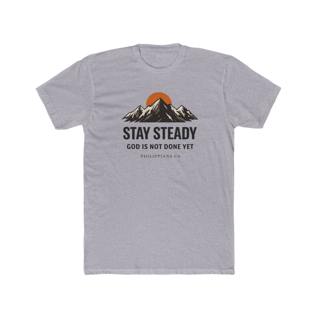 Stay Steady Mountain Tee – "Stay Steady, God Is Not Done Yet" Inspirational Christian T-Shirt