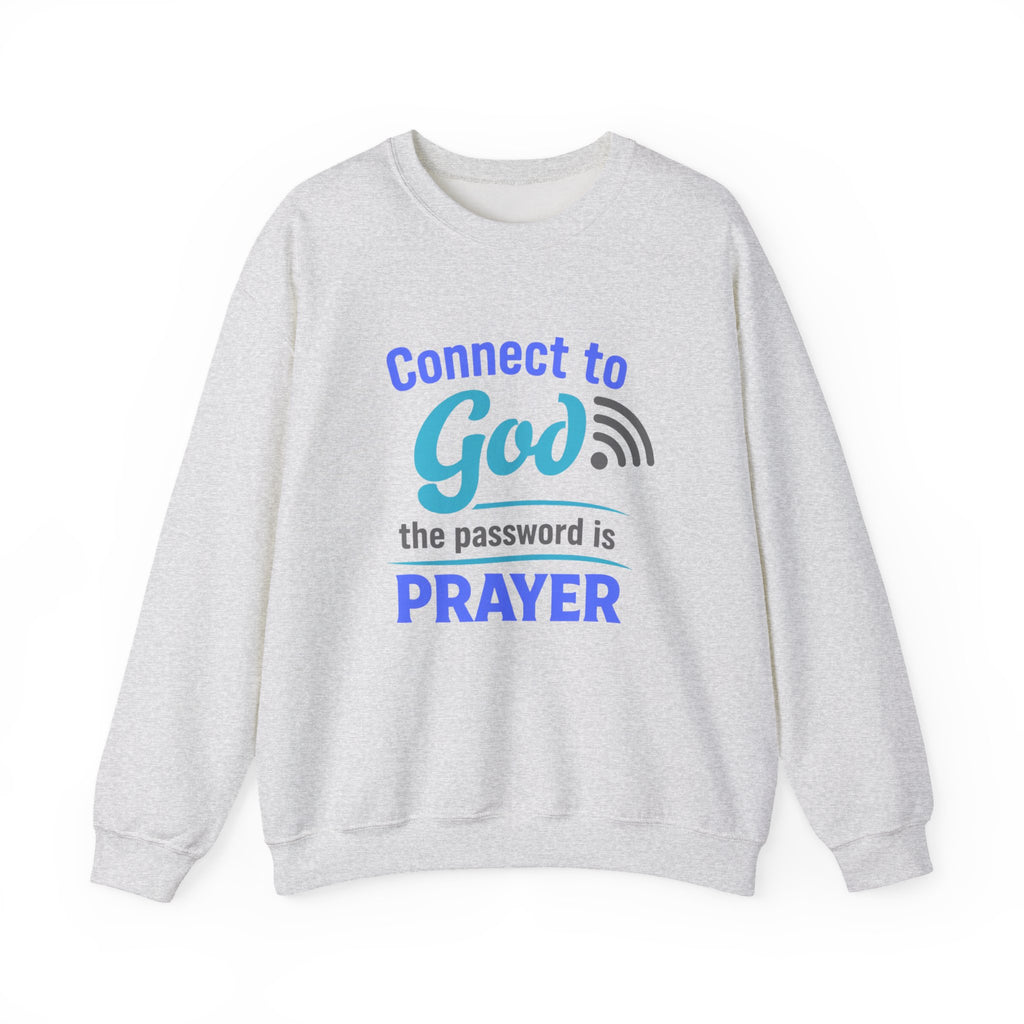 Crewneck Sweatshirt — "Connect to God: The Password is Prayer" Inspirational Christian Pullover