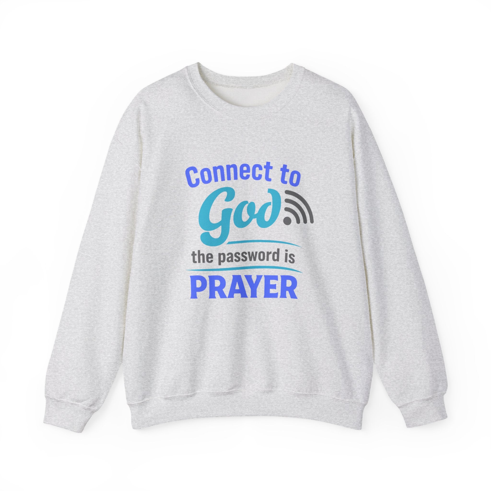 Crewneck Sweatshirt — "Connect to God: The Password is Prayer" Inspirational Christian Pullover