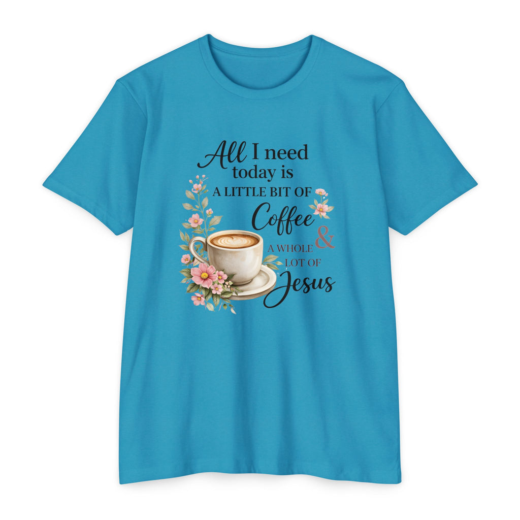 Womens Coffee & Jesus T-Shirt — "All I Need Today Is A Little Bit of Coffee & A Whole Lot of Jesus" — Floral Christian Tee