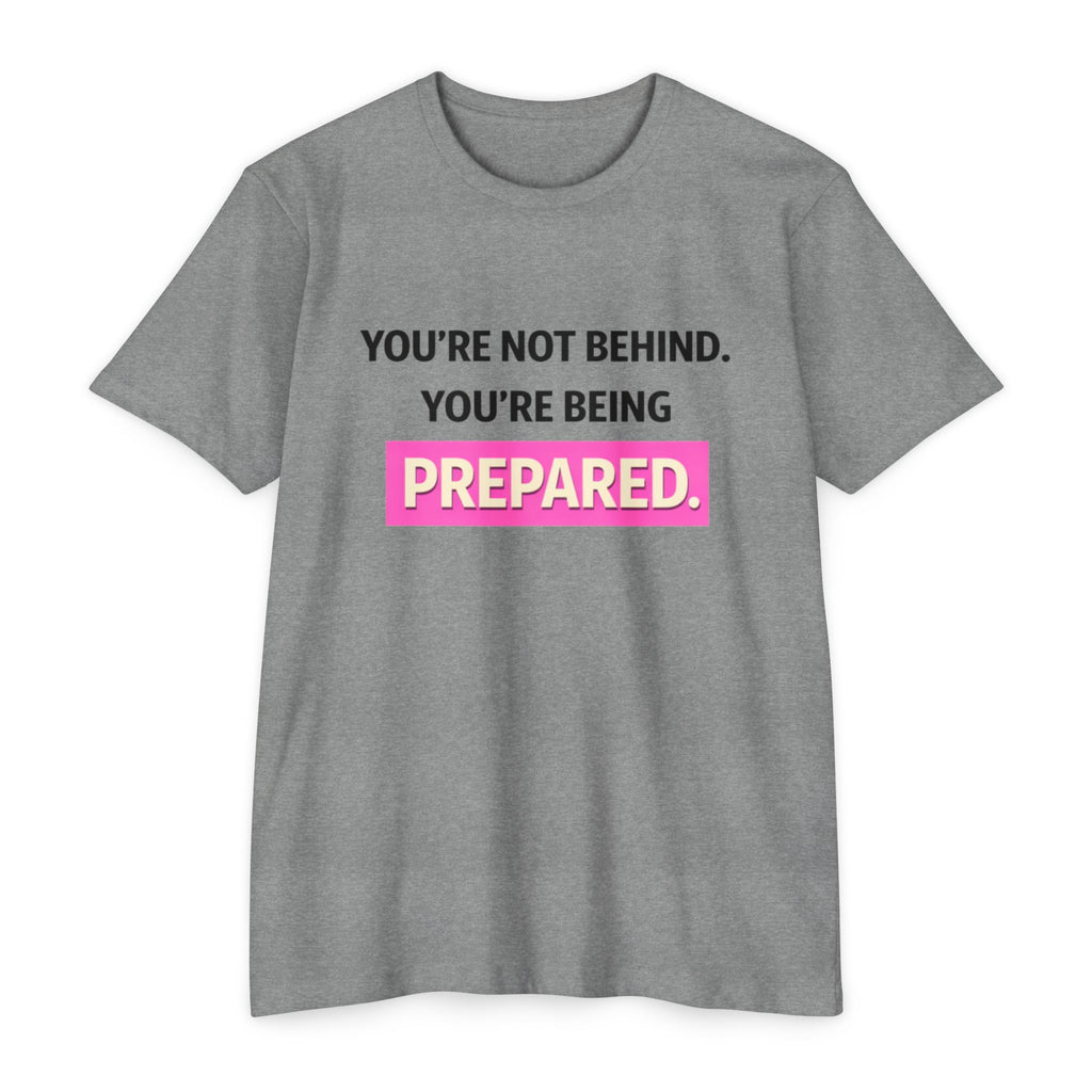 Prepared Motivational T-Shirt — "You're Not Behind. You're Being PREPARED."