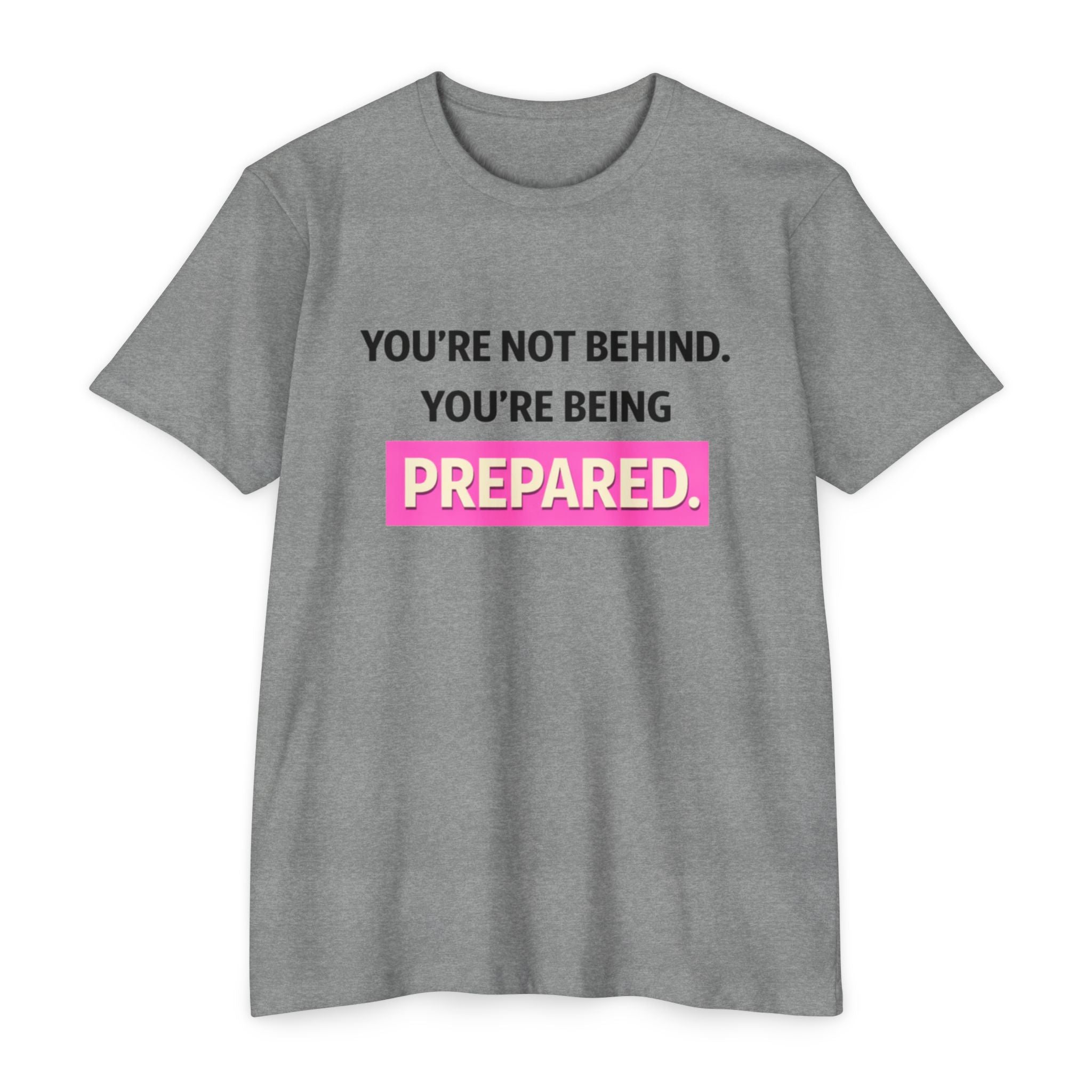 Prepared Motivational T-Shirt — "You're Not Behind. You're Being PREPARED."
