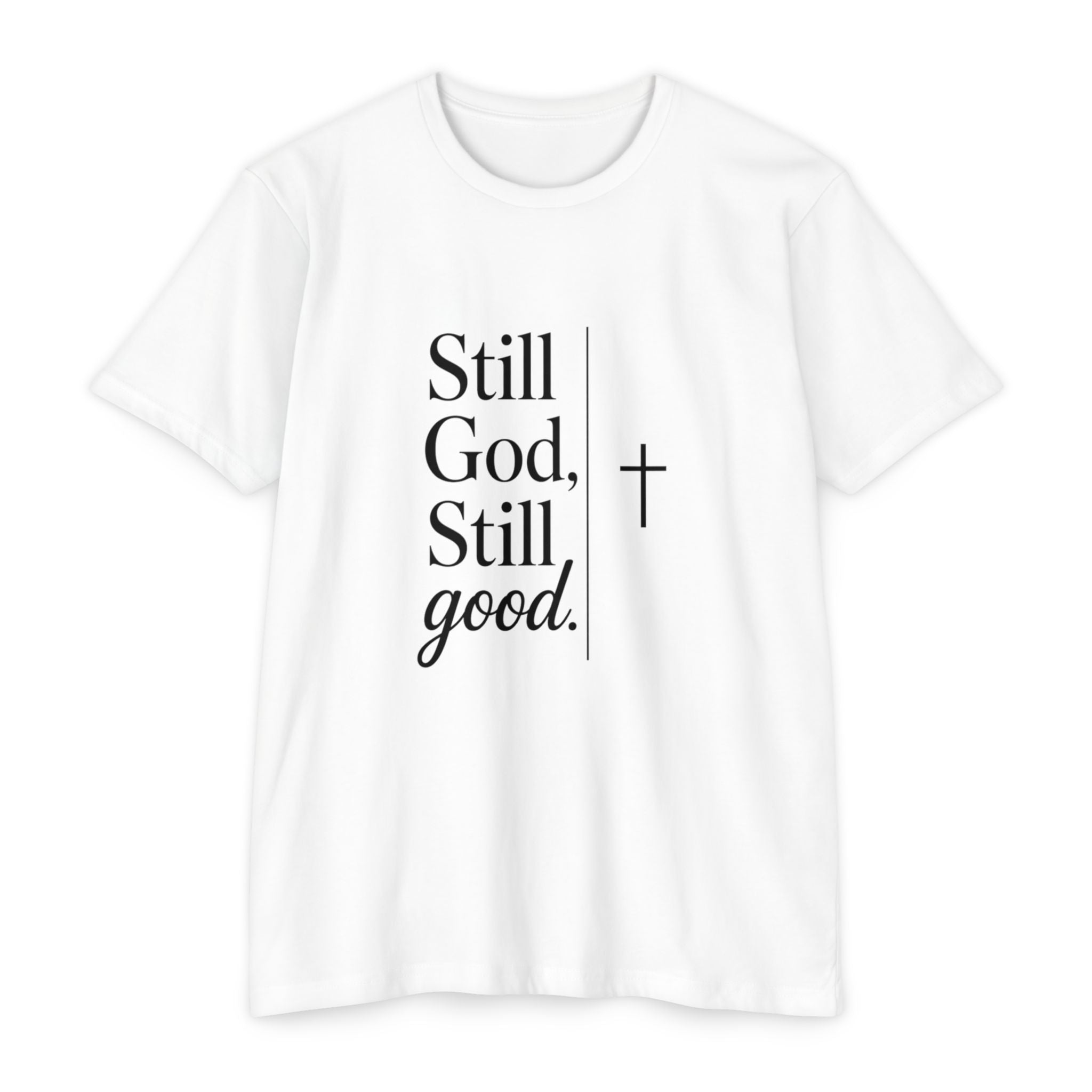 Still God, Still Good T-Shirt — Faith Christian Tee with Cross