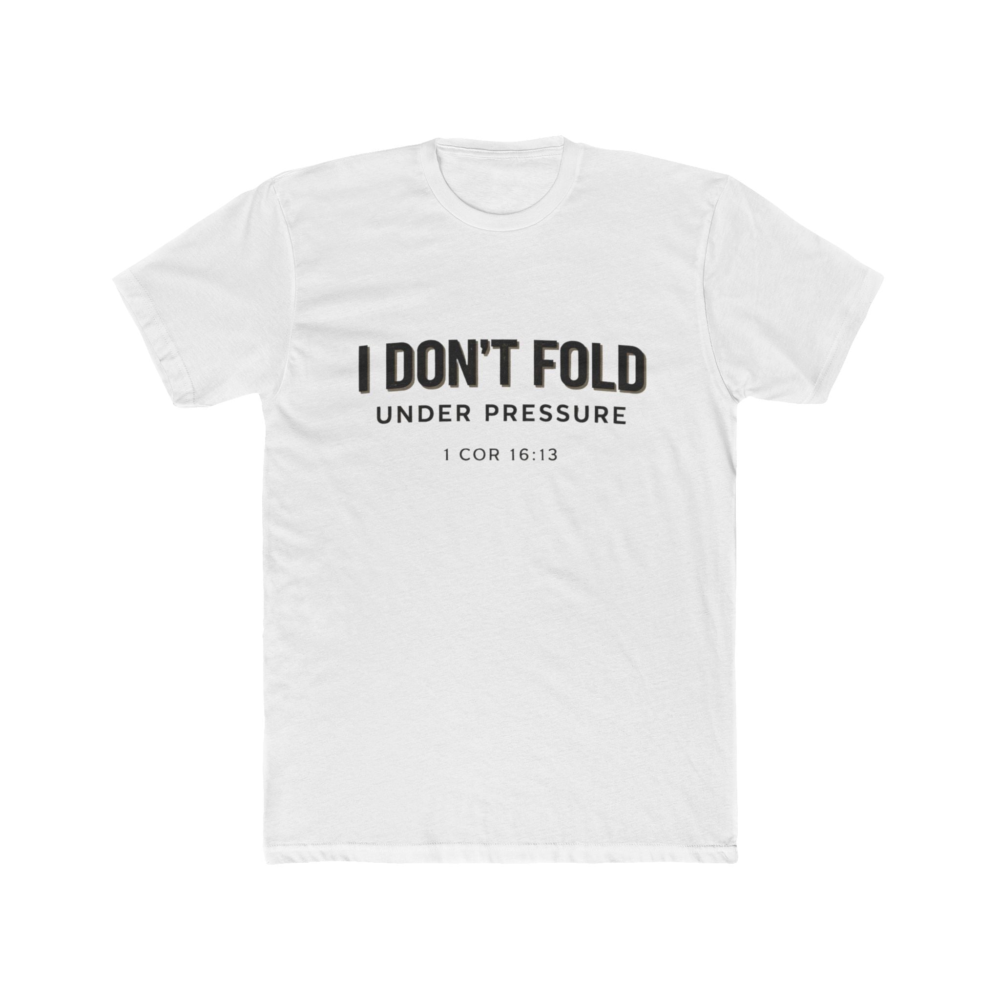 Mens I Don't Fold Under Pressure Tee — Inspirational Christian Graphic T‑Shirt (1 Cor 16:13)