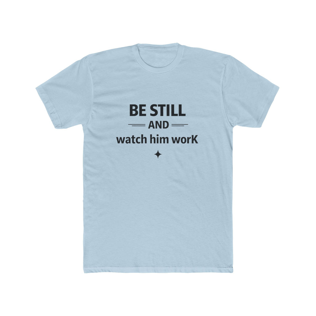 Be Still and Watch Him Work T-Shirt | Faith Christian Tee