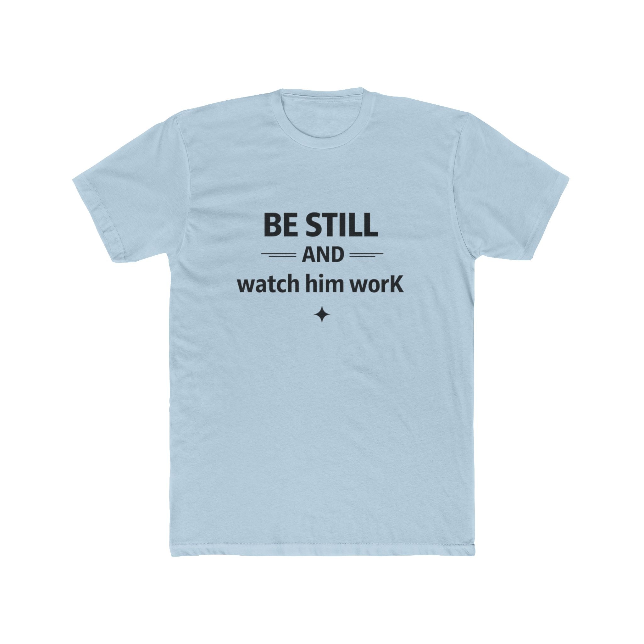 Be Still and Watch Him Work T-Shirt | Faith Christian Tee
