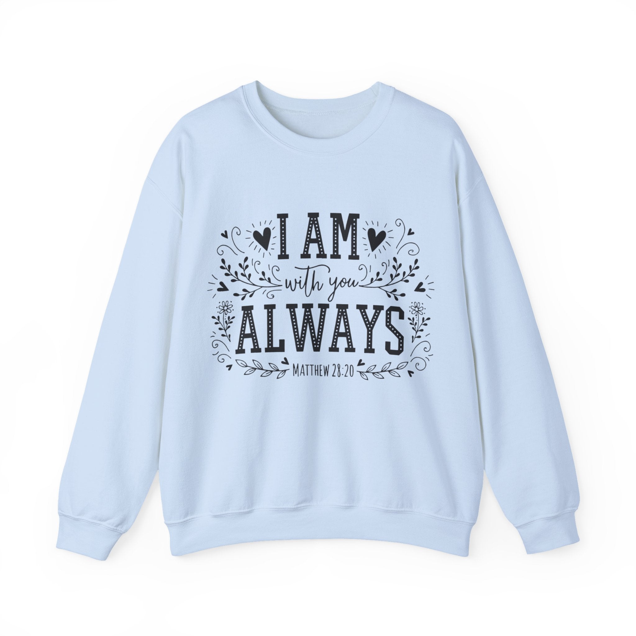 Womens I Am With You Always Crewneck Sweatshirt — Inspirational Scripture Matthew 28:20