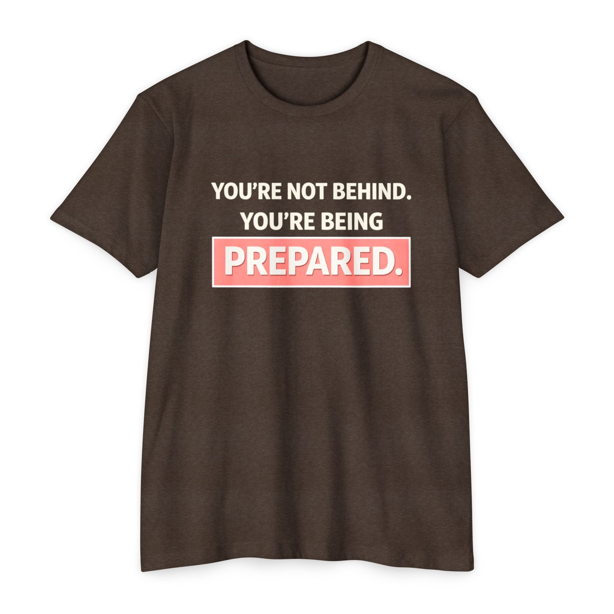 Prepared Motivational T-Shirt — "You're Not Behind. You're Being PREPARED."
