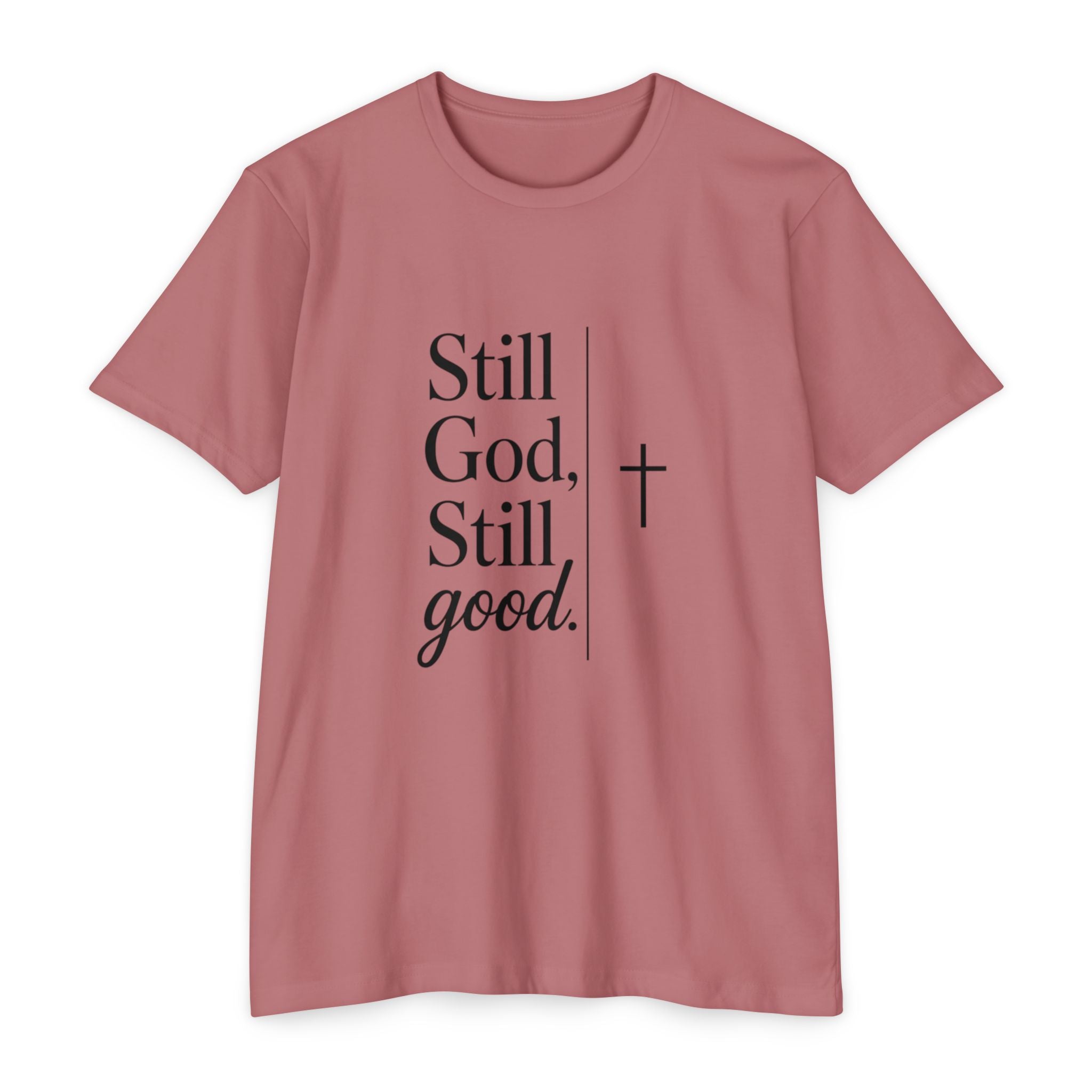 Still God, Still Good T-Shirt — Faith Christian Tee with Cross