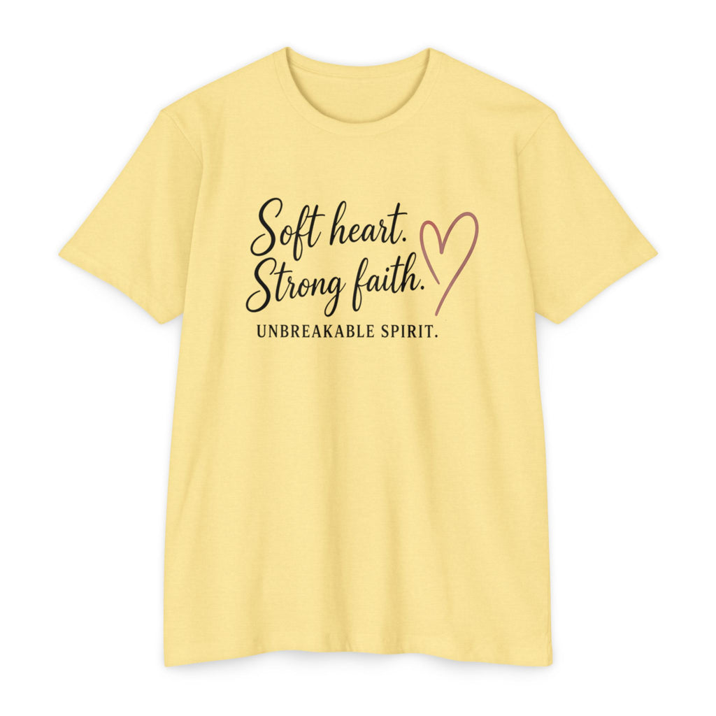 Soft Heart Strong Faith T-Shirt — "Soft heart. Strong faith. Unbreakable spirit." Inspirational Christian Tee