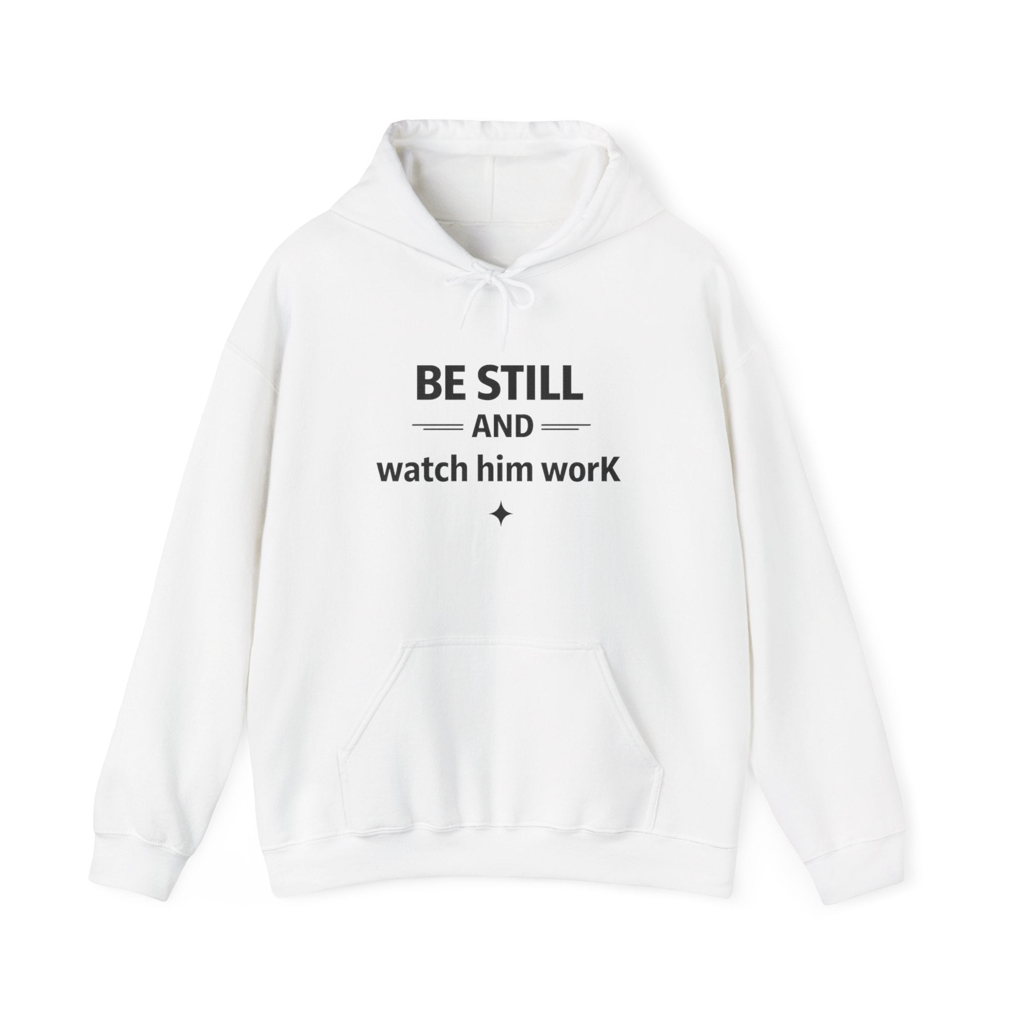 Be Still and Watch Him Work Hoodie — Inspirational Christian Faith Sweatshirt