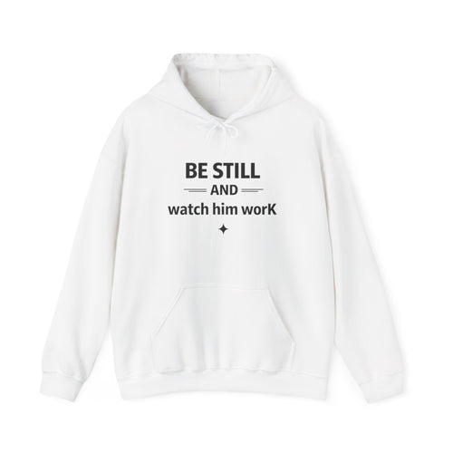 Be Still and Watch Him Work Hoodie — Inspirational Christian Faith Sweatshirt