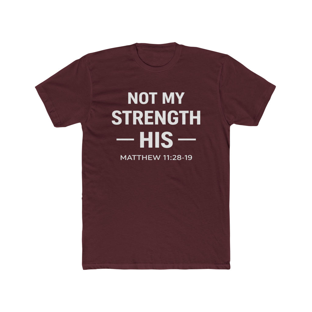 Not My Strength His T‑Shirt — Mens Matthew 11:28-19 Christian Faith Tee