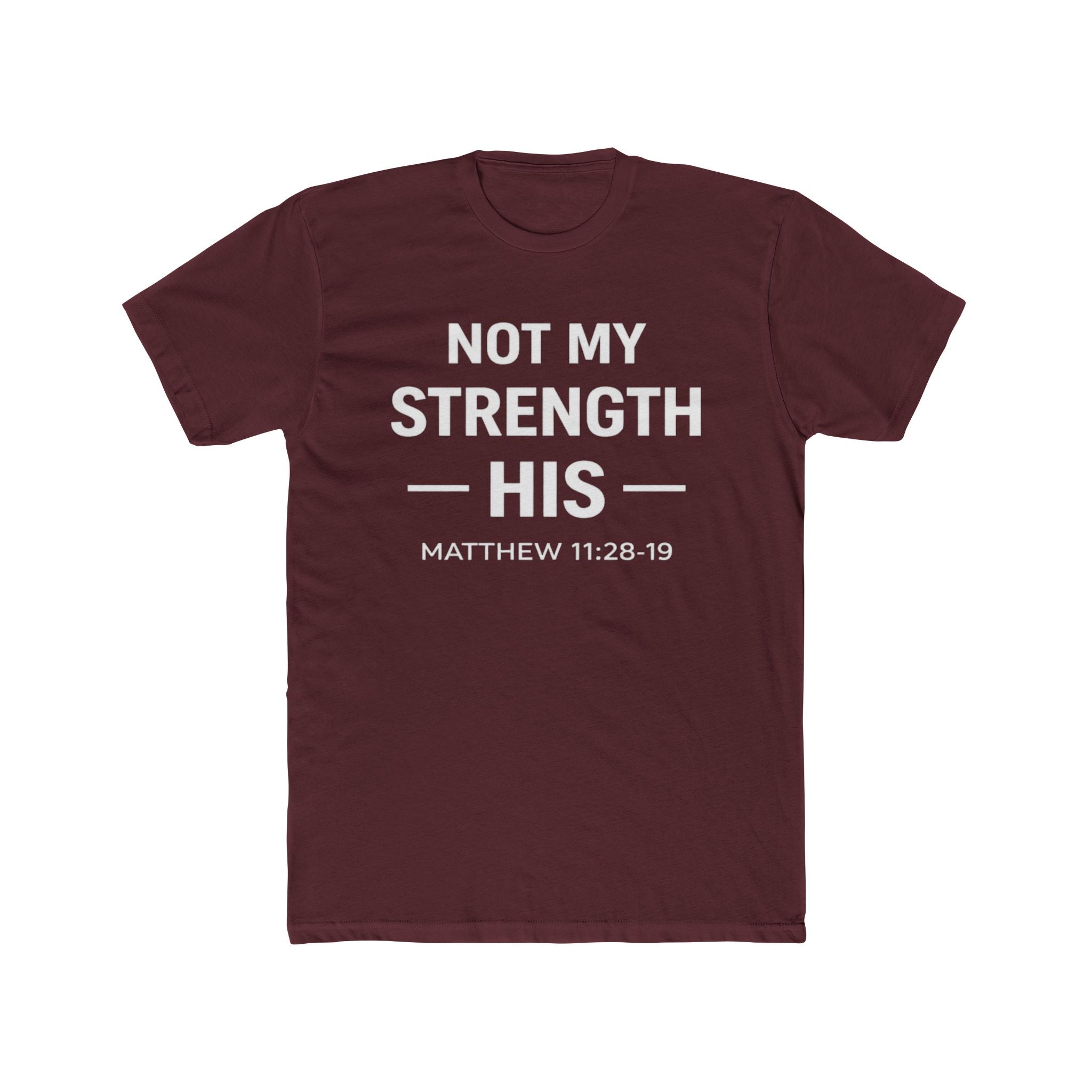 Not My Strength His T‑Shirt — Mens Matthew 11:28-19 Christian Faith Tee