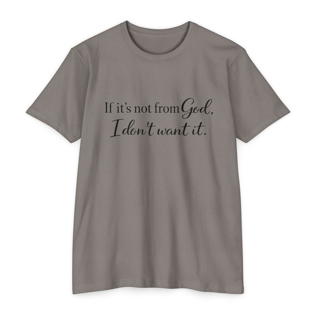Faith-Inspired T-Shirt — "If it's not from God, I don't want it."