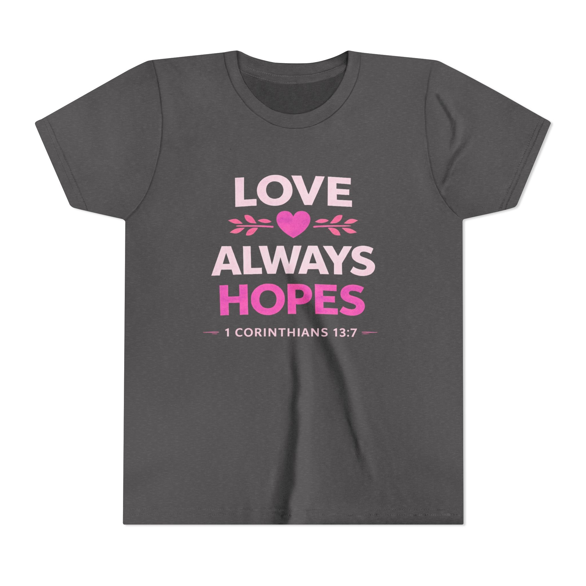 Girls Youth Tee - "Love Always Hopes" 1 Corinthians 13:7 Christian Kids Shirt