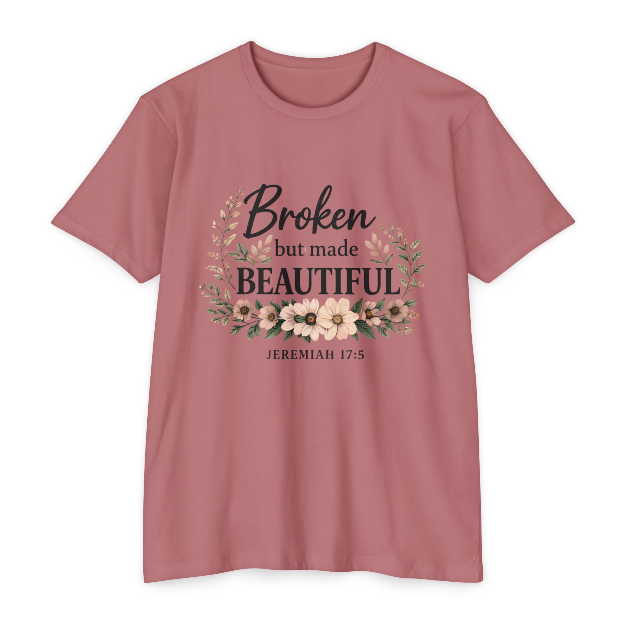 Womens Broken But Made Beautiful T-Shirt — Jeremiah 17:5 Floral Christian Tee