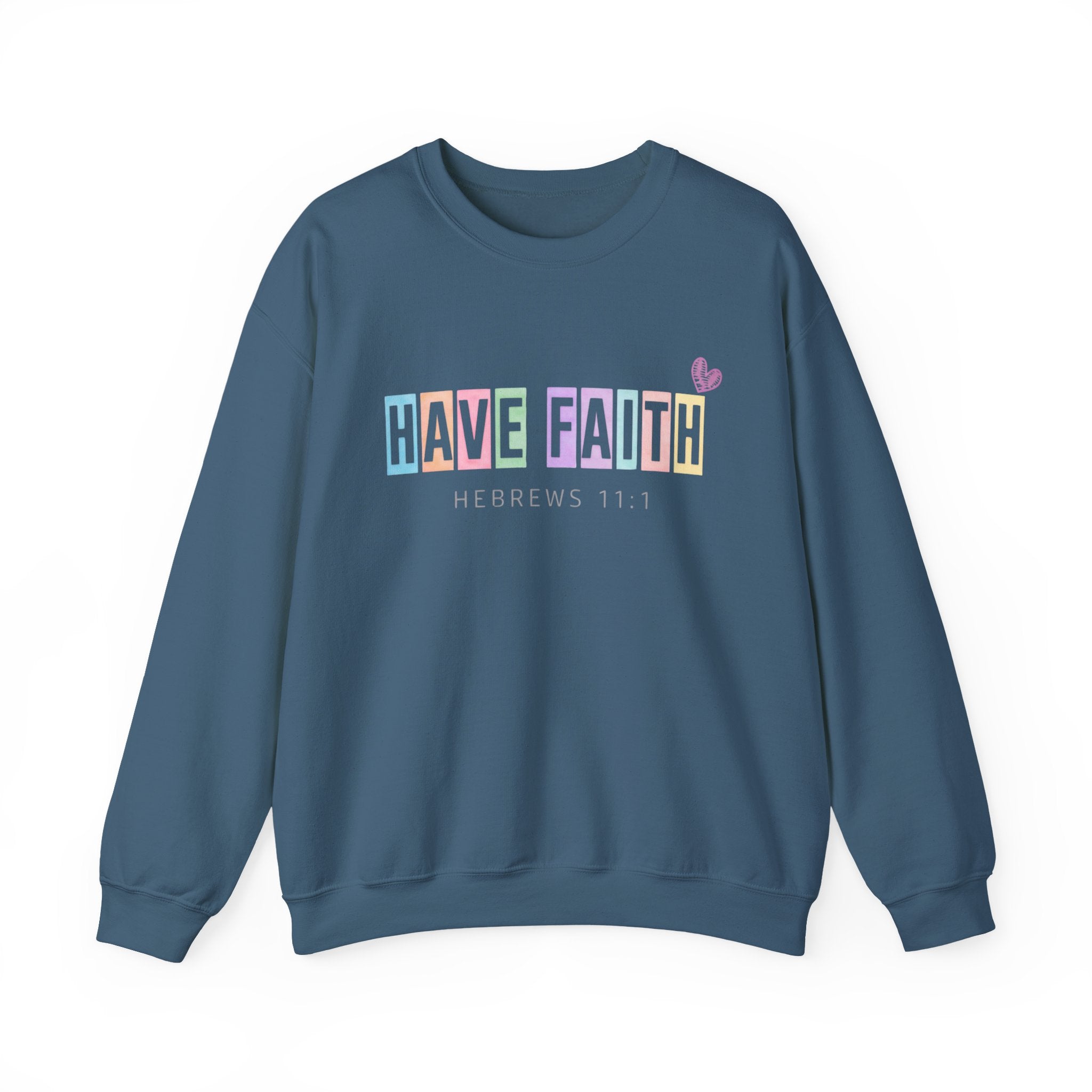 Have Faith Crewneck Sweatshirt — Hebrews 11:1 Inspirational Christian Pullover