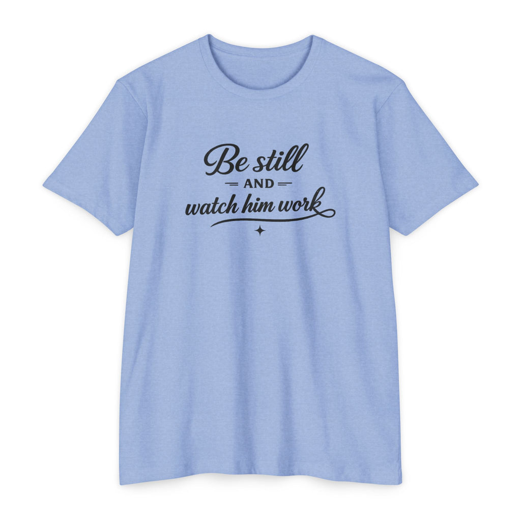 Womens Be Still and Watch Him Work T-Shirt | Christian Faith Scripture Tee