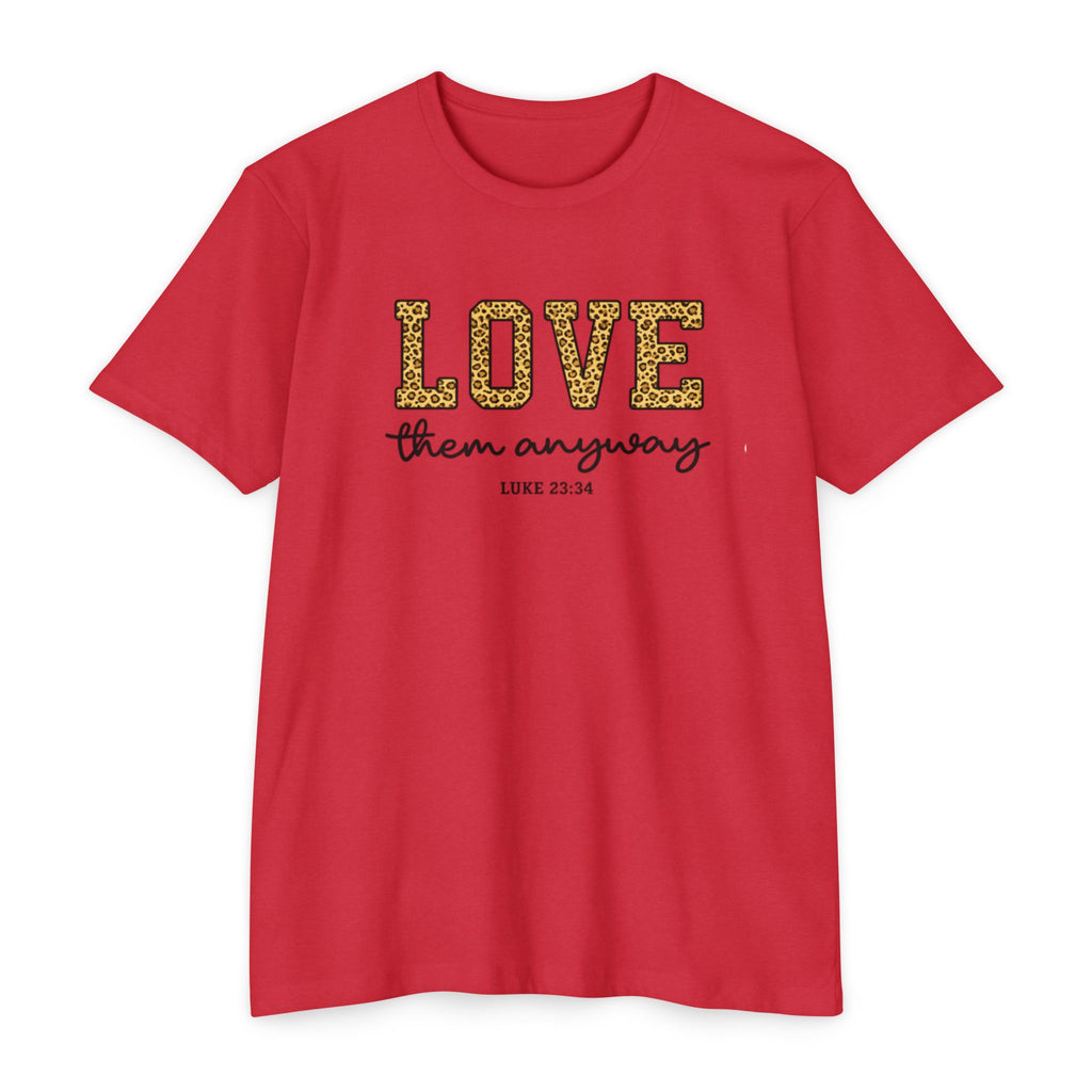 Love Them Anyway T-Shirt — Inspirational Scripture Tee (Luke 6:32-36)