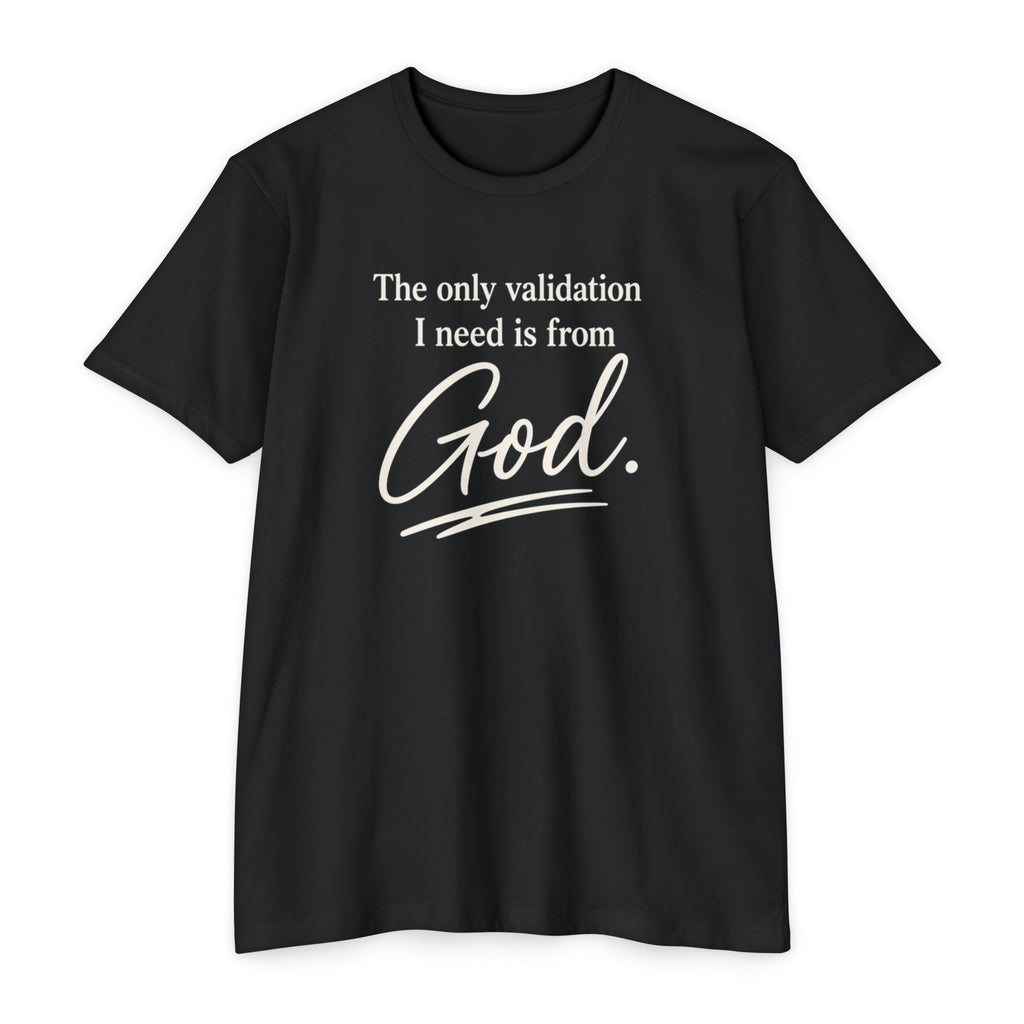God Validation T-Shirt — “The only validation I need is from God.” Christian Faith Tee