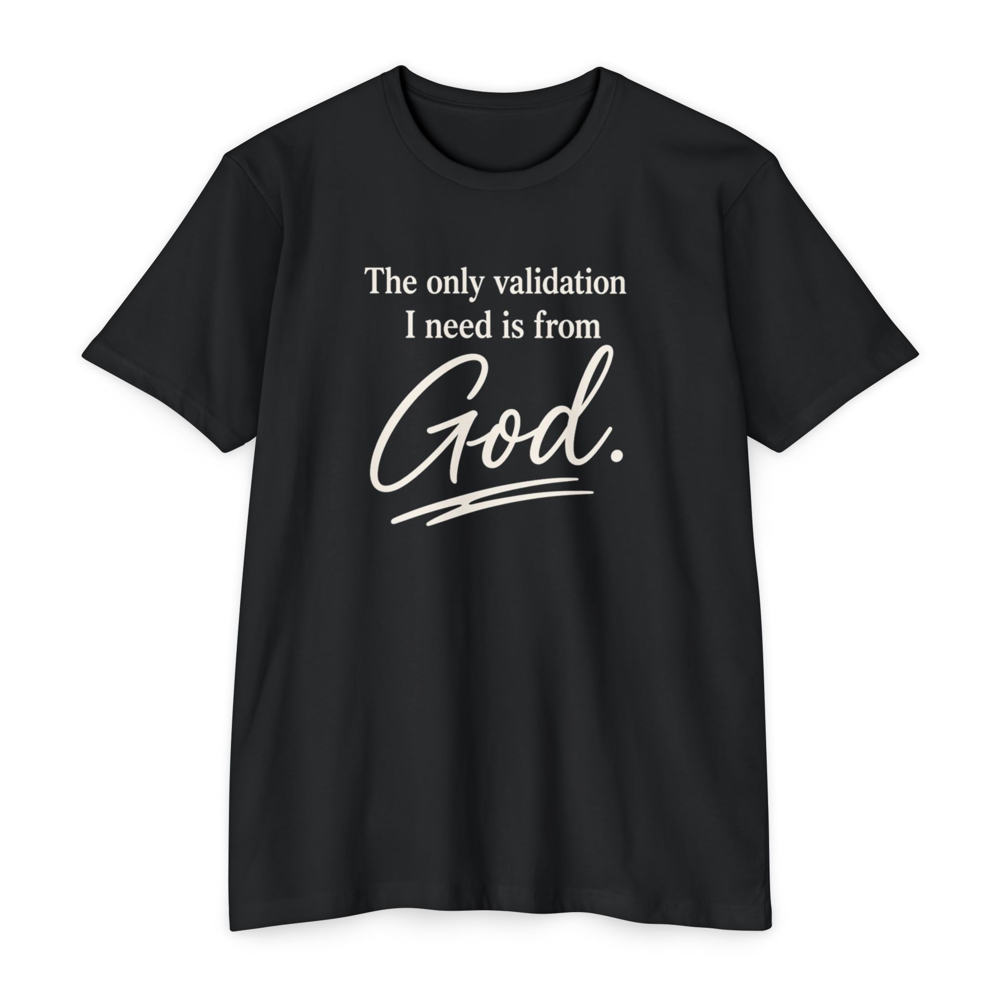God Validation T-Shirt — “The only validation I need is from God.” Christian Faith Tee