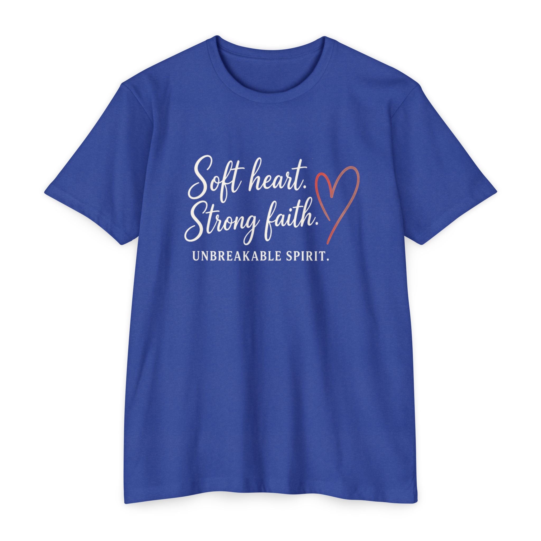Soft Heart Strong Faith T-Shirt — "Soft heart. Strong faith. Unbreakable spirit." Inspirational Christian Tee