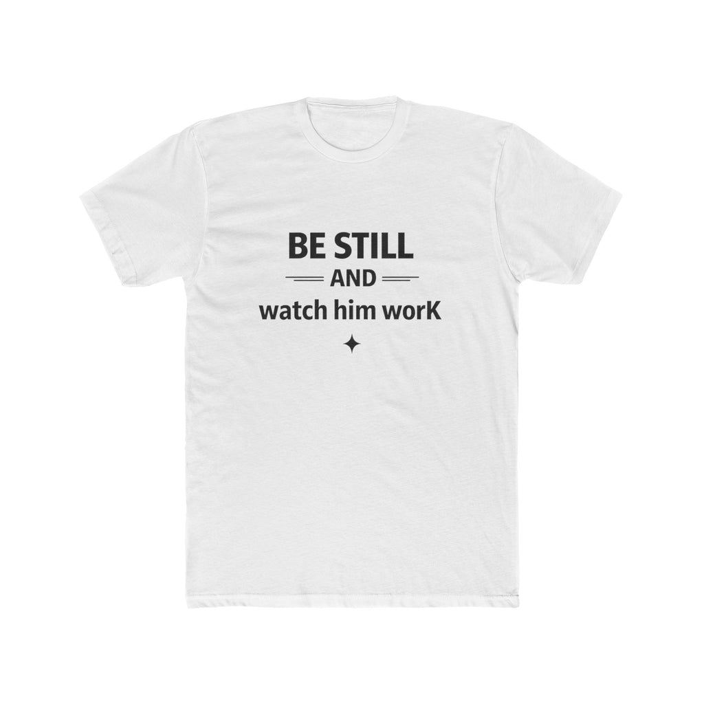 Be Still and Watch Him Work T-Shirt | Faith Christian Tee