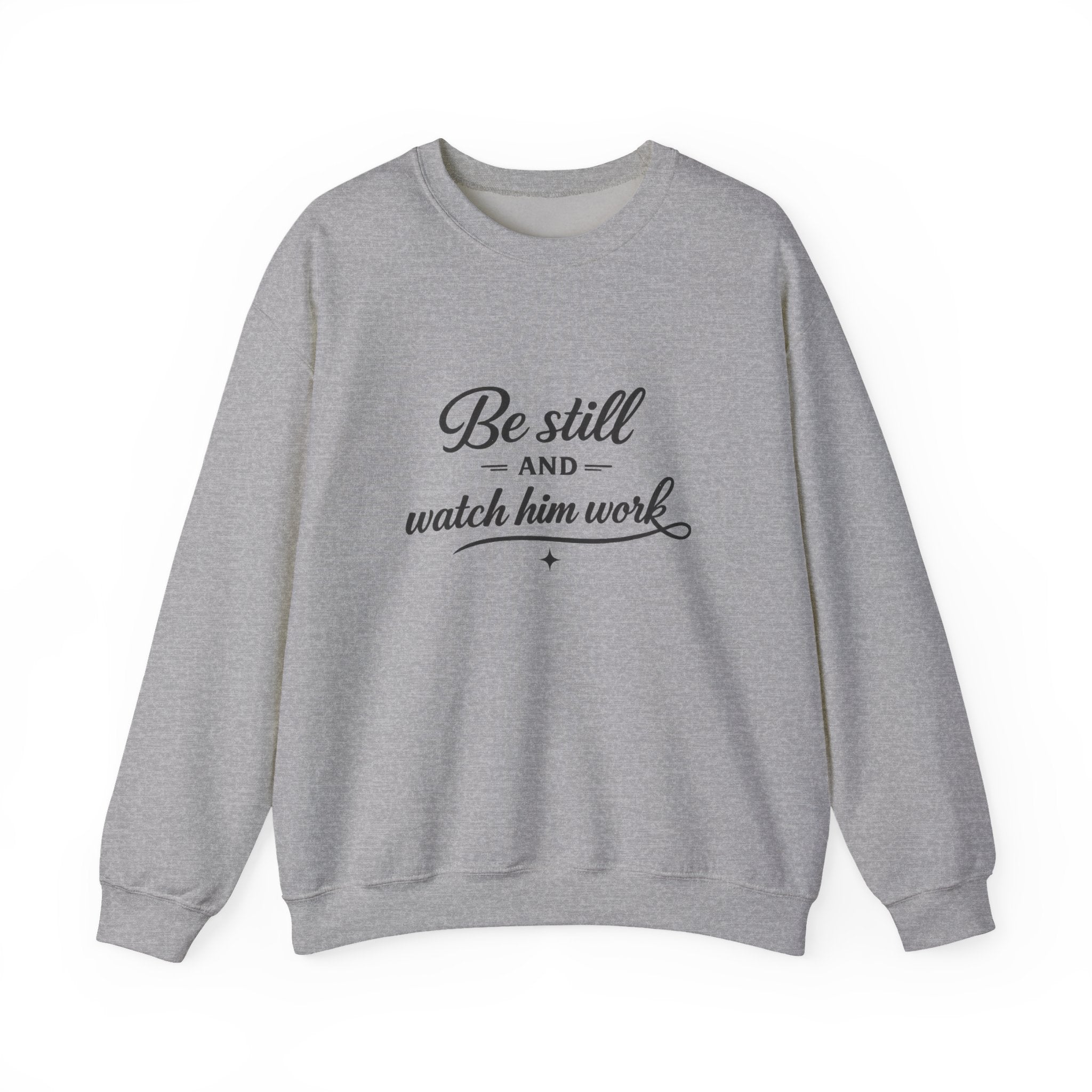 Crewneck Sweatshirt — "Be Still and Watch Him Work" Inspirational Christian Pullover