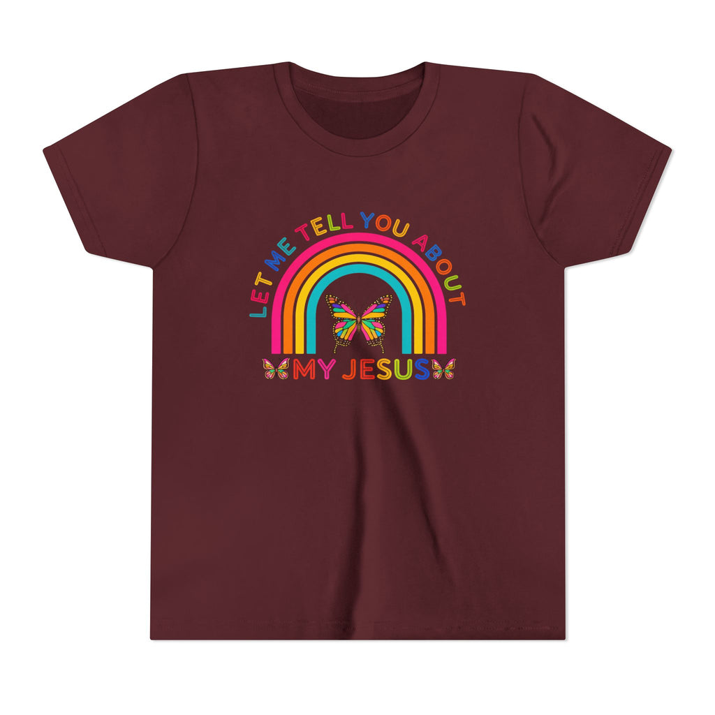 Girls Tee "Let Me Tell You About My Jesus" Rainbow Butterfly Christian Shirt