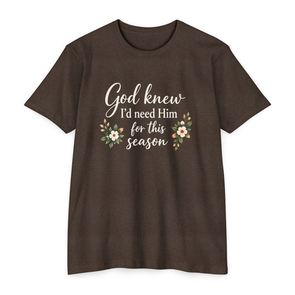 Christian Faith T-Shirt — "God Knew I'd Need Him for This Season" Floral Tee