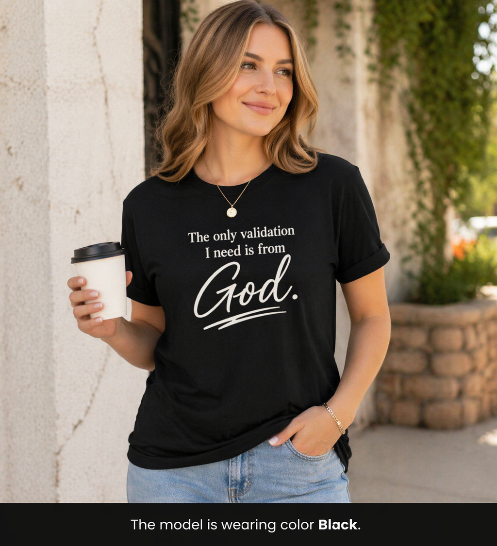 God Validation T-Shirt — “The only validation I need is from God.” Christian Faith Tee