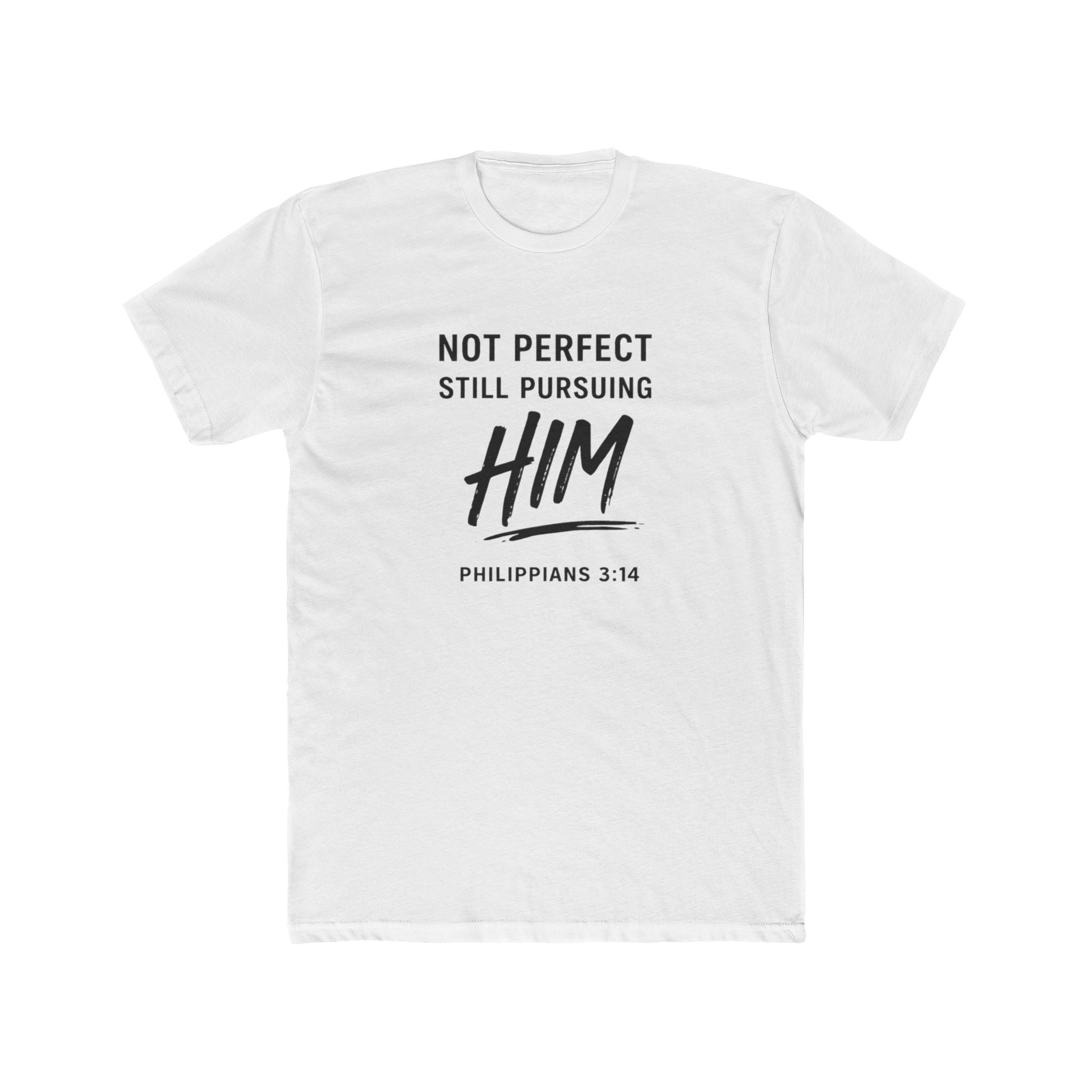 Faith T-Shirt — "Not Perfect Still Pursuing Him" (Philippians 3:14)