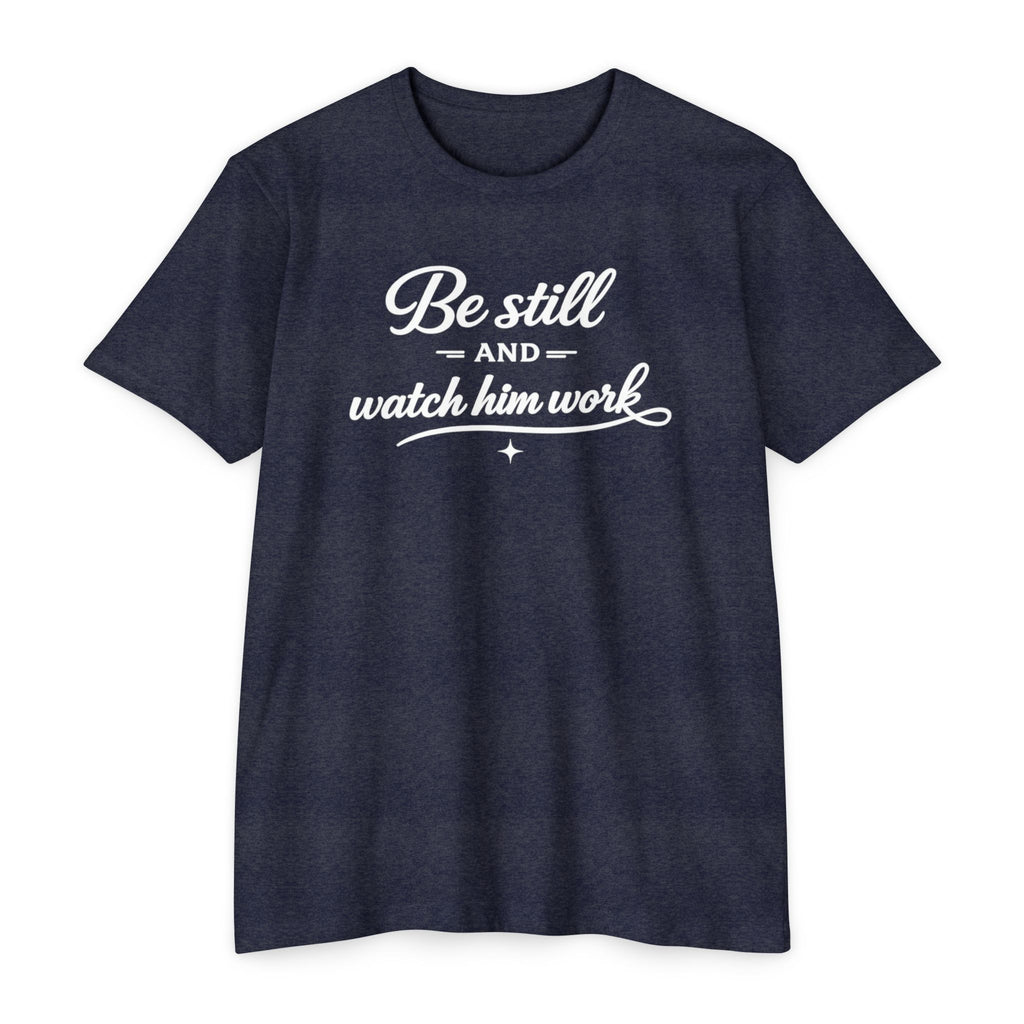 Womens " Be Still And Watch Him Work" Faith Inspired  T-Shirt
