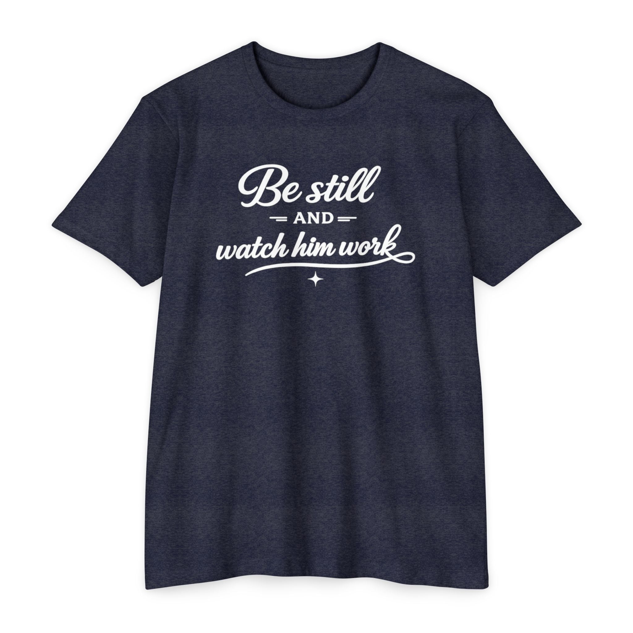 Womens " Be Still And Watch Him Work" Faith Inspired  T-Shirt