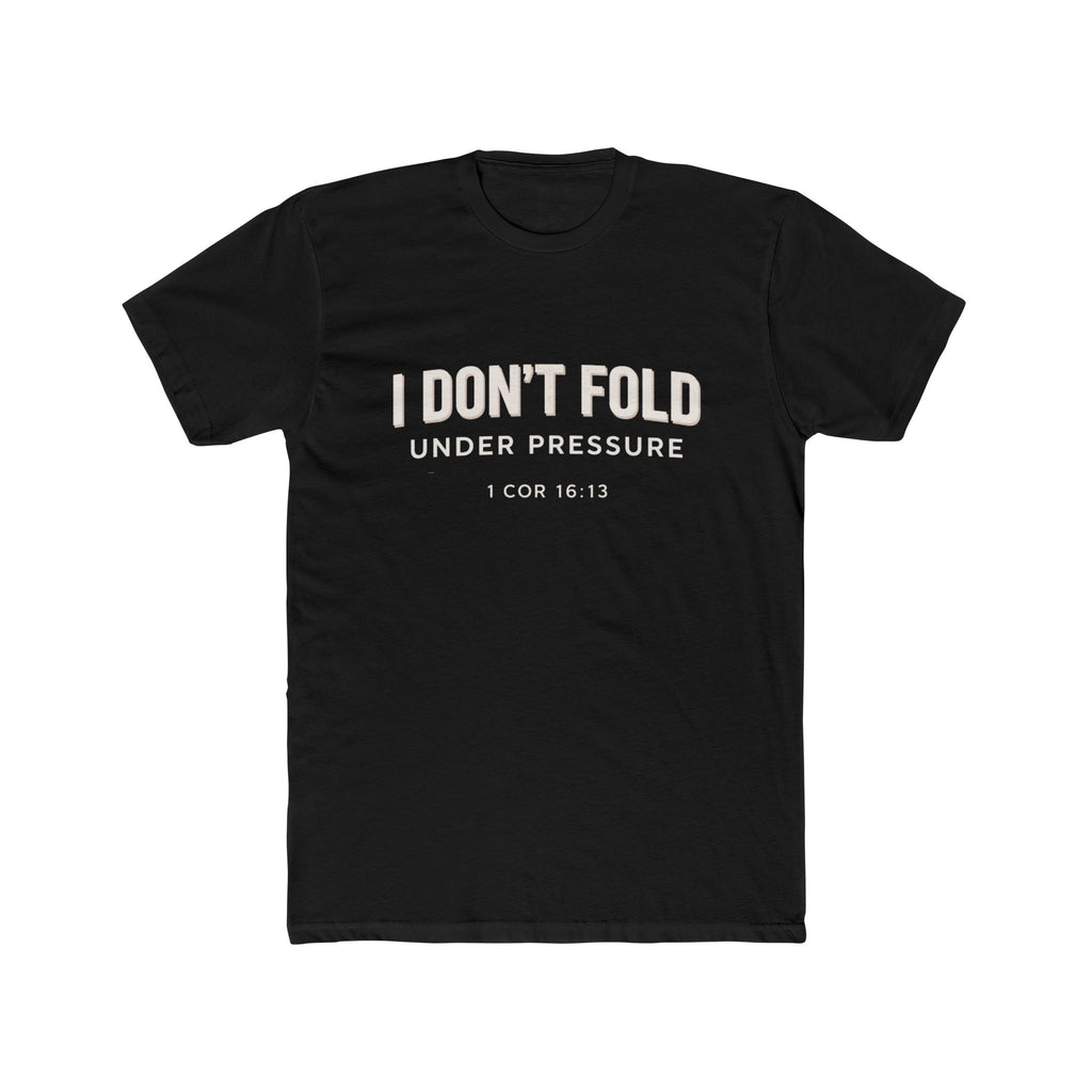 Mens I Don't Fold Under Pressure Tee — Inspirational Christian Graphic T‑Shirt (1 Cor 16:13)