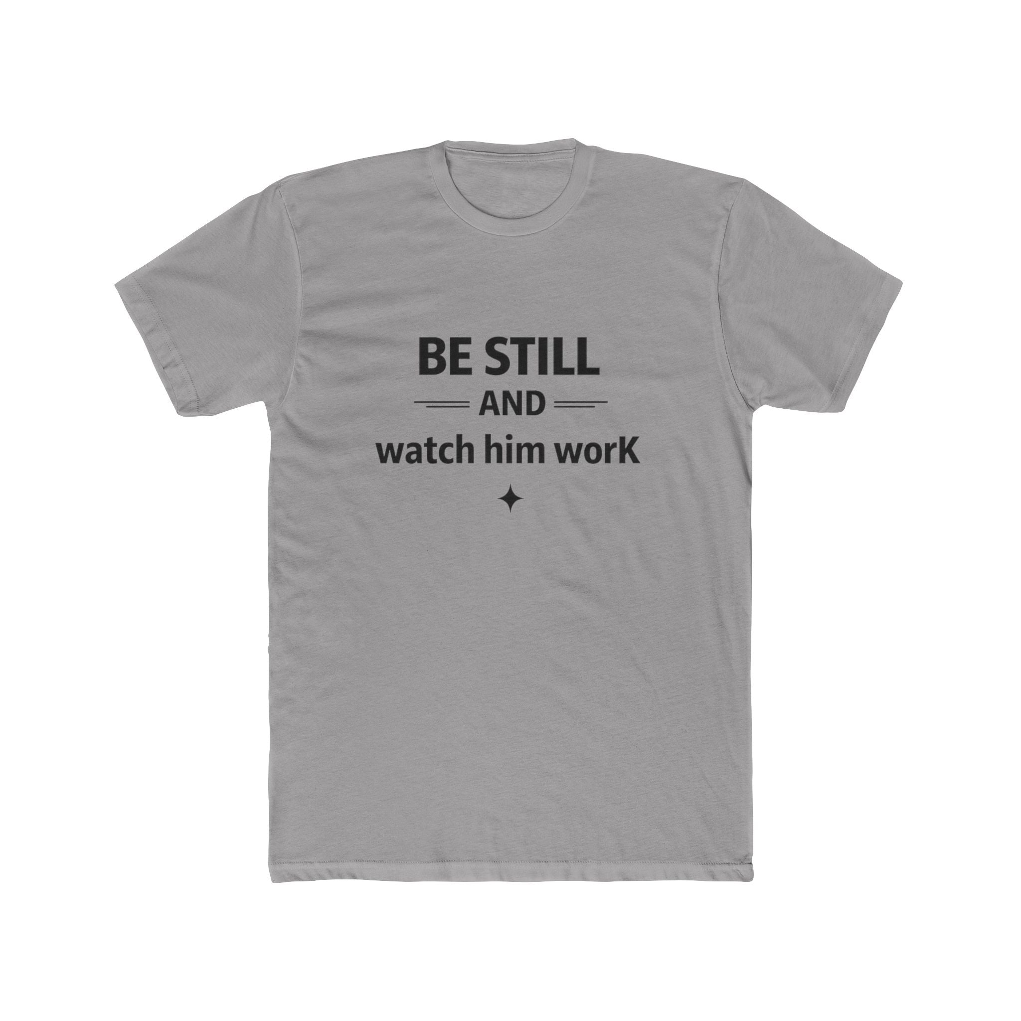 Be Still and Watch Him Work T-Shirt | Faith Christian Tee