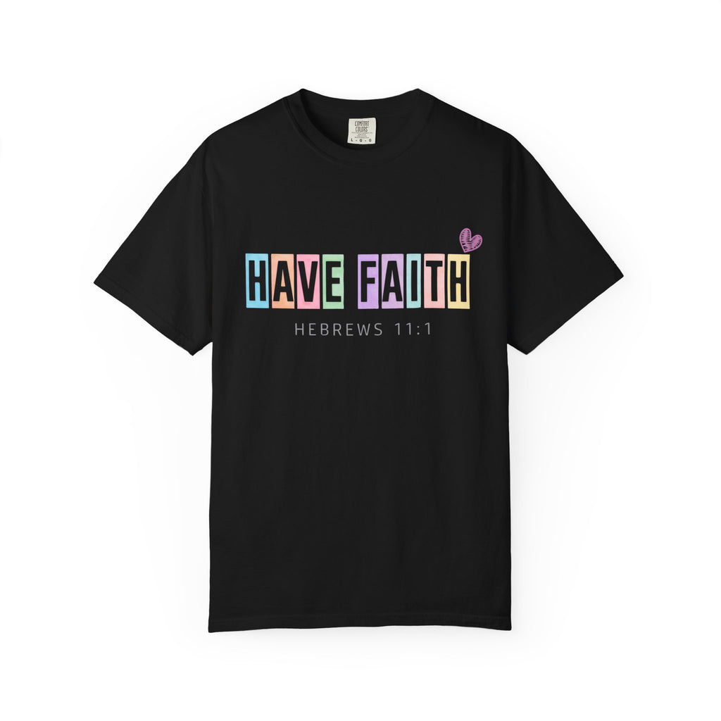 Have Faith T-Shirt — Hebrews 11:1 Inspirational Christian Tee