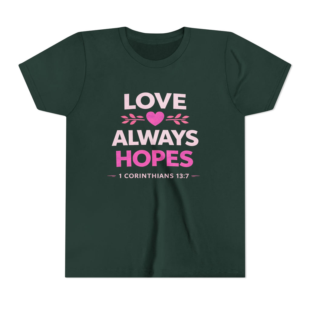 Girls Youth Tee - "Love Always Hopes" 1 Corinthians 13:7 Christian Kids Shirt