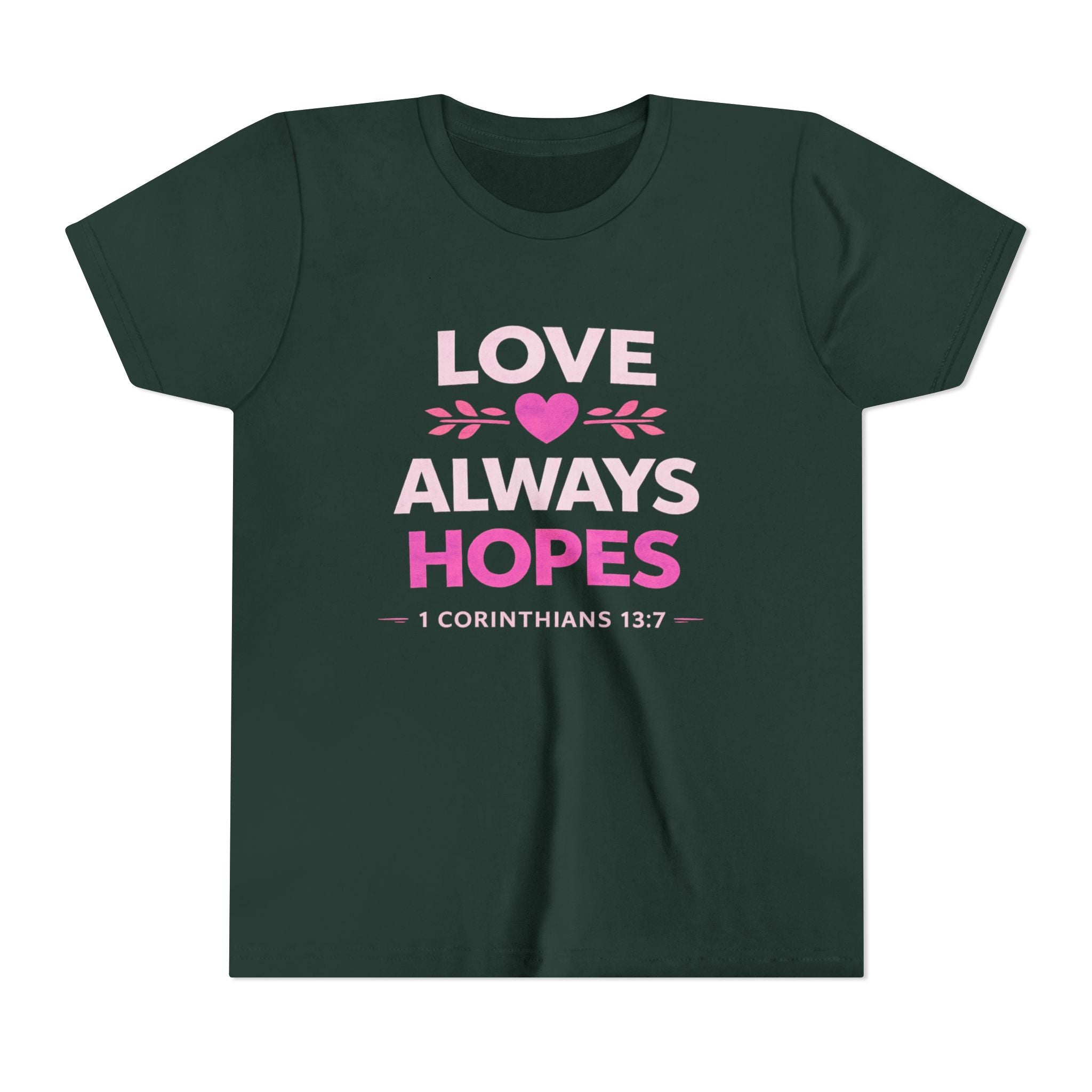 Girls Youth Tee - "Love Always Hopes" 1 Corinthians 13:7 Christian Kids Shirt