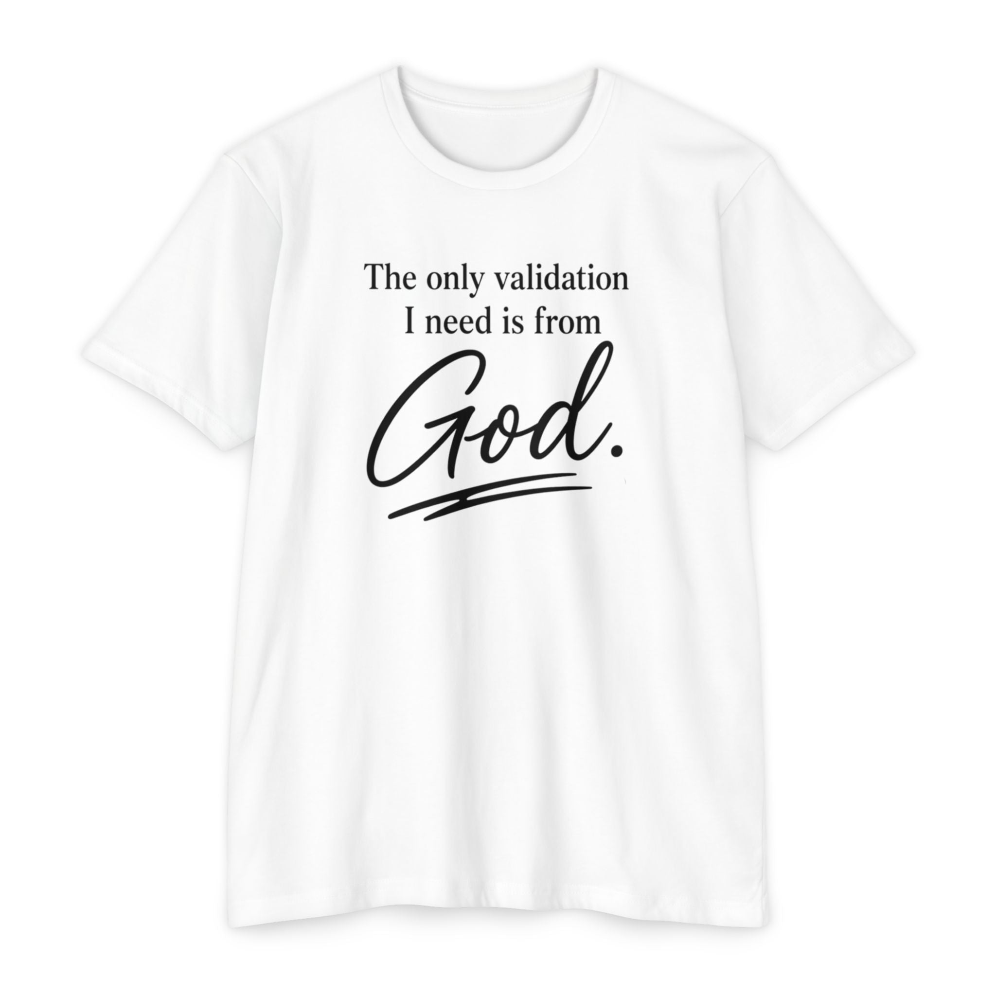 God Validation T-Shirt — “The only validation I need is from God.” Christian Faith Tee