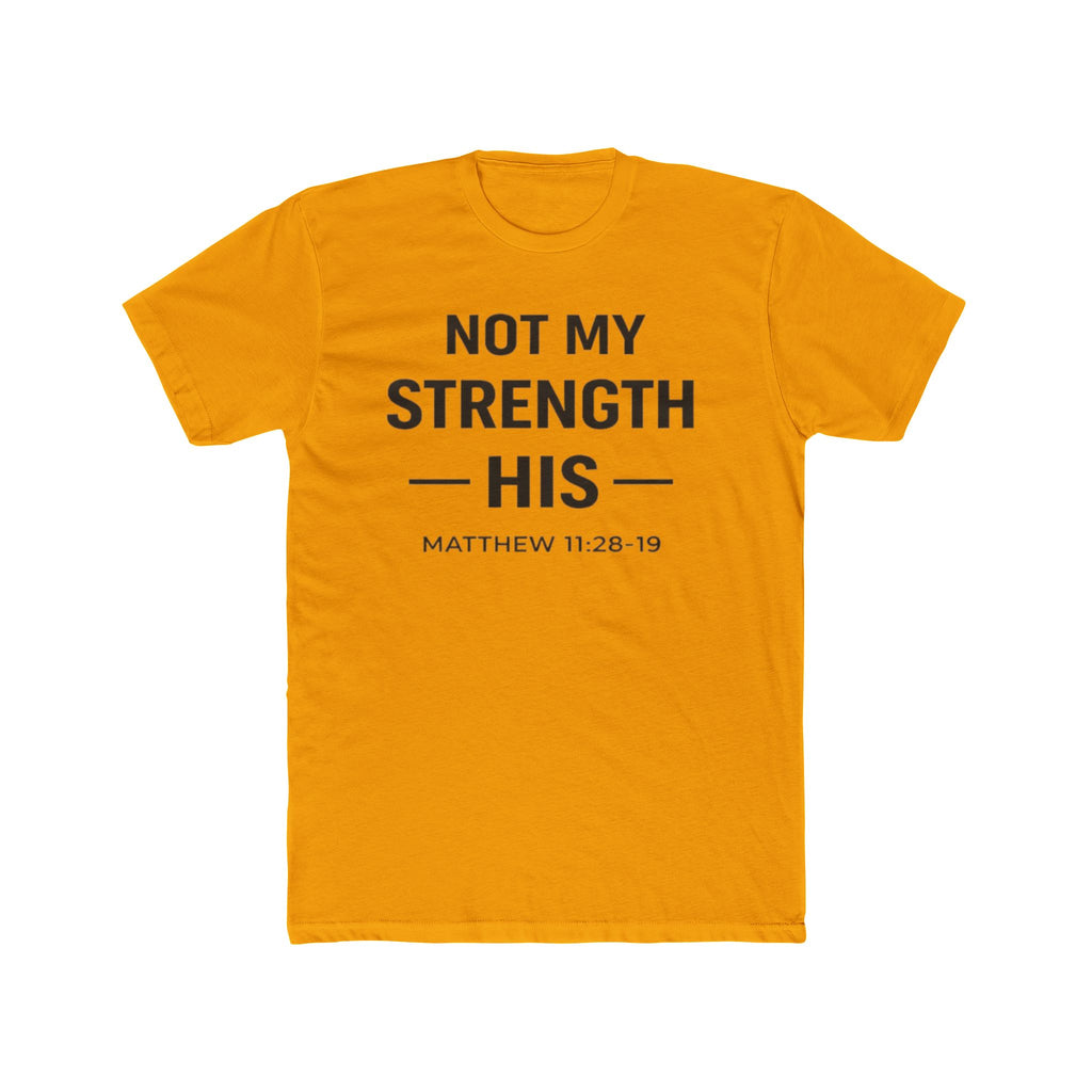 Not My Strength His T‑Shirt — Mens Matthew 11:28-19 Christian Faith Tee