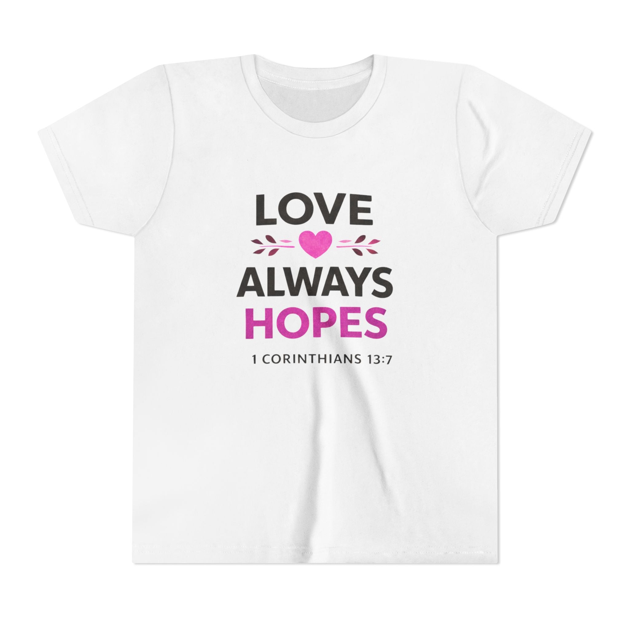 Girls Youth Tee - "Love Always Hopes" 1 Corinthians 13:7 Christian Kids Shirt