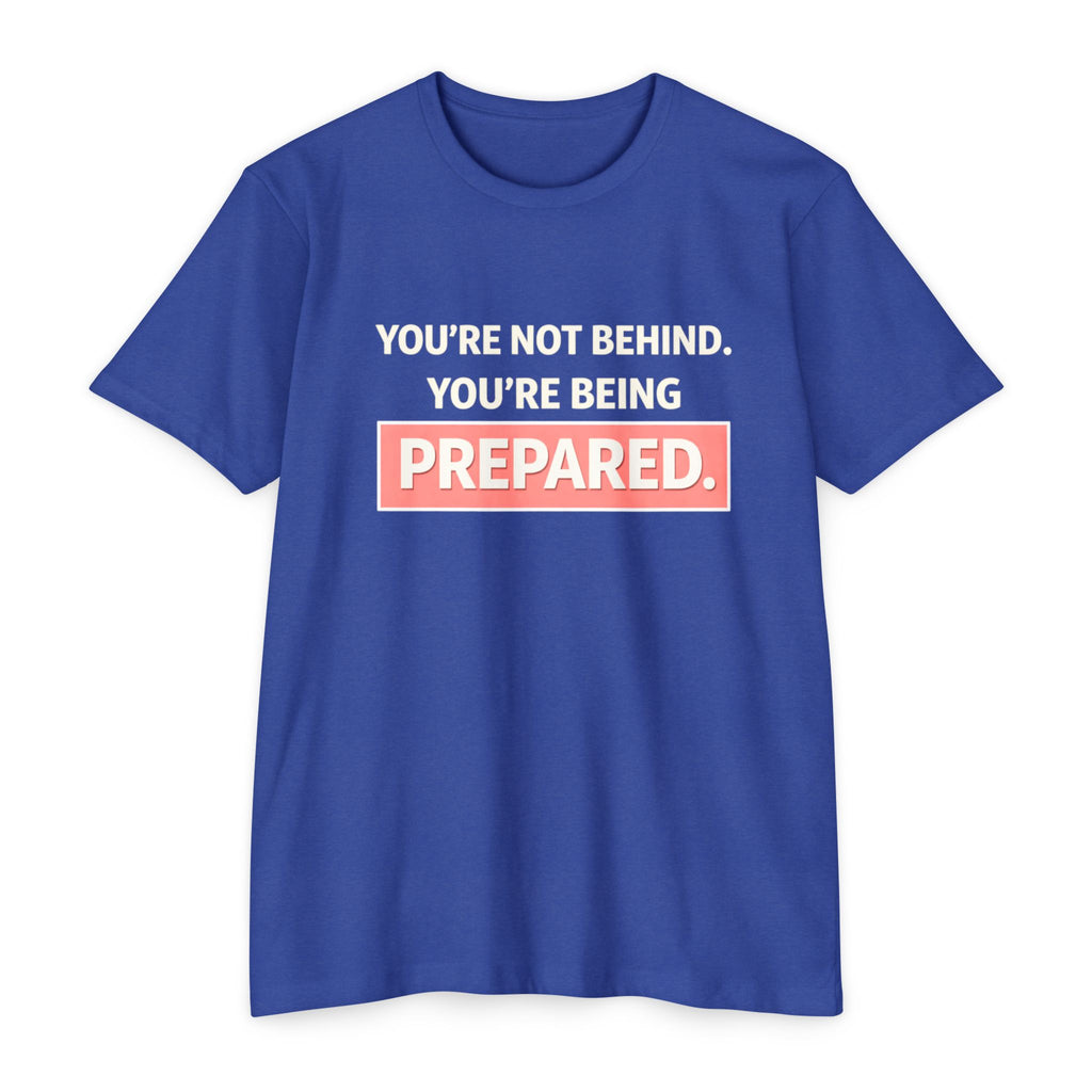 Prepared Motivational T-Shirt — "You're Not Behind. You're Being PREPARED."